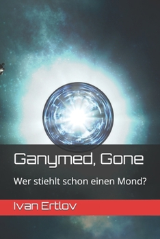 Paperback Ganymed, Gone: Wer stiehlt schon einen Mond? [German] Book