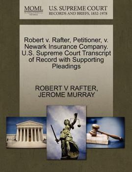 Paperback Robert V. Rafter, Petitioner, V. Newark Insurance Company. U.S. Supreme Court Transcript of Record with Supporting Pleadings Book