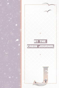 At The Cabin Journal J: Vacation Journal to Write In - Great Outdoors Adventure Notebook - Family Memories Log