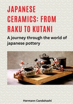 Paperback Japanese ceramics: From Raku to Kutani: A journey through the world of Japanese pottery Book