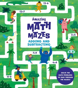 Paperback Amazing Math Mazes: Adding and Subtracting: Solve the Math Problems to Race Through the Mazes Book