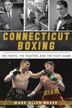 Paperback Connecticut Boxing: The Fights, the Fighters and the Fight Game Book