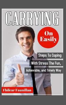 Paperback Carrying on Easily: Steps to Coping with Stress the Fun, Achievable and Timely Way Book