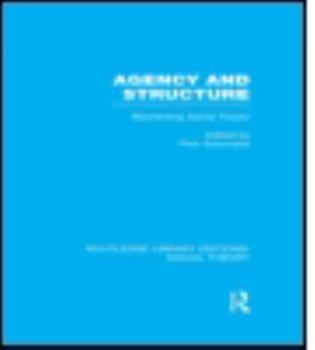 Paperback Agency and Structure (Rle Social Theory): Reorienting Social Theory Book