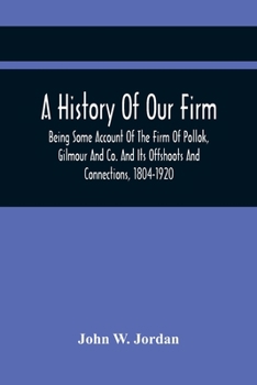 Paperback A History Of Our Firm: Being Some Account Of The Firm Of Pollok, Gilmour And Co. And Its Offshoots And Connections, 1804-1920 Book
