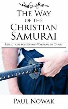 Paperback The Way of the Christian Samurai: Reflections for Servant-Warriors of Christ Book