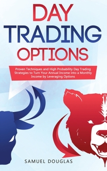 Hardcover Day Trading Options: Proven Techniques and High Probability Day Trading Strategies to Turn Your Annual Income into a Monthly Income by Leve Book