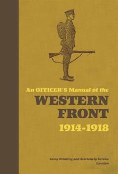 Hardcover An Officer's Manual of the Western Front: 1914-1918 Book