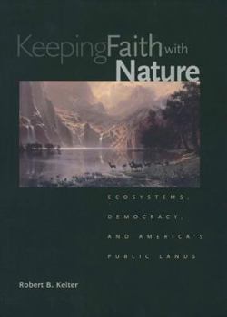Hardcover Keeping Faith with Nature: Ecosystems, Democracy, and America's Public Lands Book
