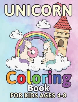 Paperback Unicorn Coloring Book for Kids Ages 4-8: Funny Magical Rainbow Unicorns Donuts Castle Book