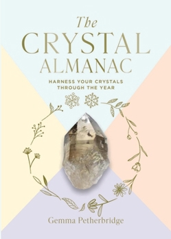 Hardcover The Crystal Almanac: Harness Your Crystals Through the Year Book