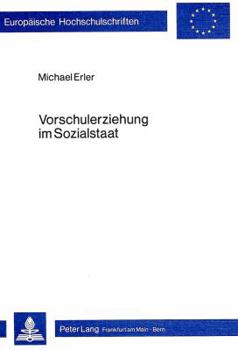 Vorschulerziehung Im Sozialstaat: Eine Soziologische Untersuchung Der Oekonomischen Und Politischen Bedingungen Der Reform Der Vorschulerziehung Unter