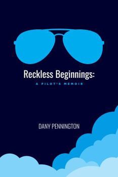 Hardcover Reckless Beginnings: A Pilot's Memoir Book