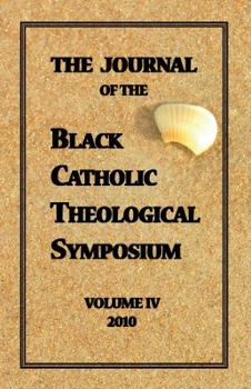 The Journal of The Black Catholic Theological Symposium Vol IV 2010