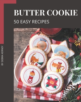 Paperback 50 Easy Butter Cookie Recipes: The Best Easy Butter Cookie Cookbook that Delights Your Taste Buds Book