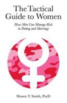 Paperback The Tactical Guide to Women: How Men Can Manage Risk in Dating and Marriage Book