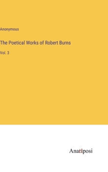 Hardcover The Poetical Works of Robert Burns: Vol. 3 Book