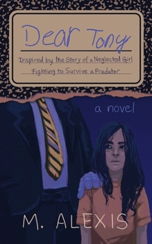 Dear Tony: Inspired by the Story of a Neglected Girl Fighting to Survive a Predator