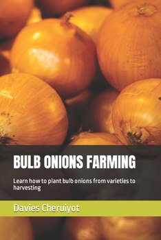 Paperback Bulb Onions Farming: Learn how to plant bulb onions from varieties to harvesting Book