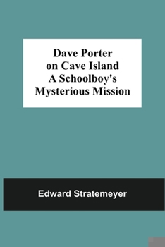 Dave Porter on Cave Island: Or, a Schoolboy's Mysterious Mission - Book #8 of the Dave Porter