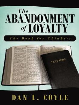 Paperback The Abandonment of Loyalty: The Book for Thinkers Book
