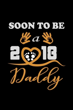 Soon To Be A 2018 Daddy: Food Journal Track Your Meals Eat Clean And Fit Breakfast Lunch Diner Snacks Time Items Serving Cals Sugar Protein Fiber Carbs Fat 110 Pages 6 X 9 In 15.24 X 22.86 Cm