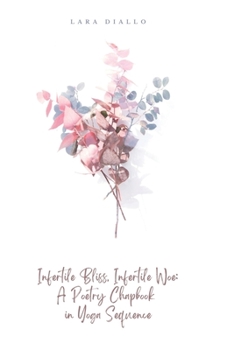 Paperback Infertile Bliss, Infertile Woe: A Poetry Chapbook in Yoga Sequence Book