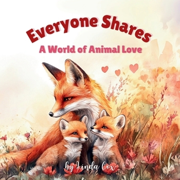 Paperback Everyone Shares: A World of Animal Love: A Rhyming Children's Book Celebrating Family, Friendship, and Baby Animals Around the World Valentine's Day F Book