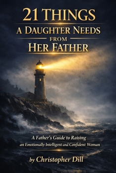 Paperback 21 Things a Daughter Needs From Her Father: Raising an Emotionally Intelligent and Confident Woman Book