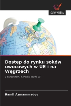 Dostep do rynku soków owocowych w UE i na Wegrzech (Polish Edition)