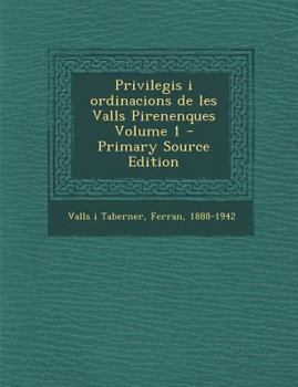 Paperback Privilegis I Ordinacions de Les Valls Pirenenques Volume 1 - Primary Source Edition [Latin] Book