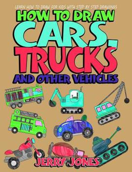 Paperback How to Draw Cars, Trucks and Other Vehicles: Learn How to Draw for Kids with Step by Step Drawing Book