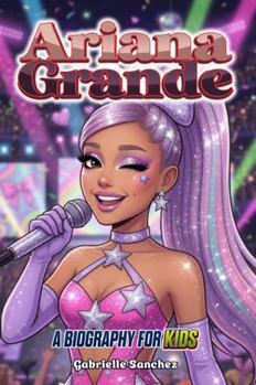 Paperback Ariana Grande: A Biography for Kids (Iconic Biographies) Book