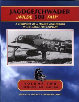 Hardcover Jagdgeschwader Wilde 300 Sau: A Chronicle of a Fighter Geschwader in the Battle for Germany, Vol. 2: September 1944-May 1945 Book