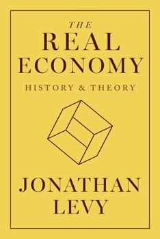 Hardcover The Real Economy: History and Theory Book