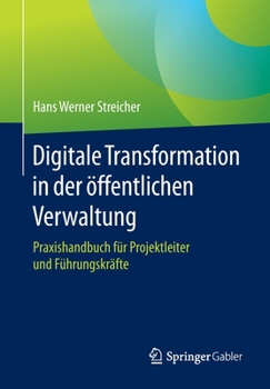 Paperback Digitale Transformation in Der Öffentlichen Verwaltung: Praxishandbuch Für Projektleiter Und Führungskräfte [German] Book