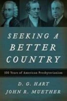 Hardcover Seeking a Better Country: 300 Years of American Presbyterianism Book