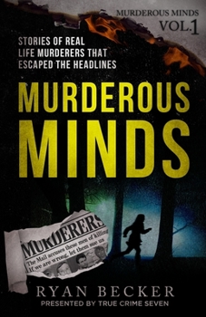 Paperback Murderous Minds: Stories of Real Life Murderers That Escaped the Headlines Book