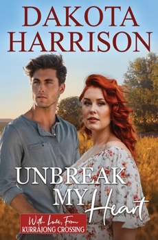 Unbreak My Heart (With Love, From Kurrajong Crossing) - Book #10 of the With Love, From Kurrajong Crossing