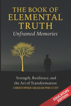 THE BOOK OF ELEMENTAL TRUTH: Unframed Memories EDUCATORS EDITION (THE EDUCATORS SERIES)