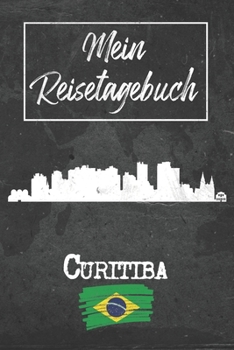Mein Reisetagebuch Curitiba: 6x9 Reise Journal I Notizbuch mit Checklisten zum Ausfüllen I Perfektes Geschenk für den Trip nach Curitiba (Brasilien) für jeden Reisenden (German Edition)