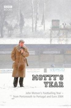 Hardcover Motty's Year: John Motson's Footballing Year - From Portsmouth to Portugal and Euro 2004 Book