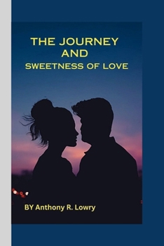 Paperback The Journey and Sweetness of Love: The Melody of Love's Voyage Book