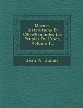 Paperback Moeurs, Institutions Et C Er Emonies Des Peuples de L'Inde, Volume 1... [French] Book