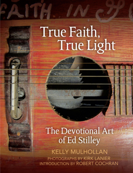 True Faith, True Light: The Devotional Art of Ed Stilley