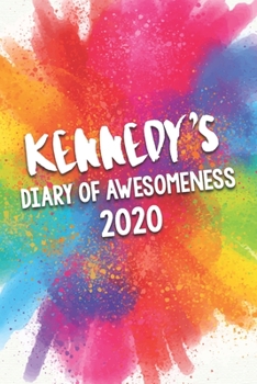 Kennedy's Diary of Awesomeness 2020: Unique Personalised Full Year Dated Diary Gift For A Girl Called Kennedy - 185 Pages - 2 Days Per Page - Perfect ... Journal For Home, School College Or Work.