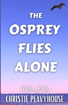 The Osprey Flies Alone (The Pelicans Fly High Series)