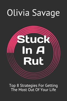 Paperback Stuck In A Rut: Top 8 Strategies For Getting The Most Out Of Your Life Book