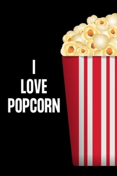 I LOVE POPCORN: Gifts for popcorn lovers: Small lined notebook or journal for women and men who love popcorn