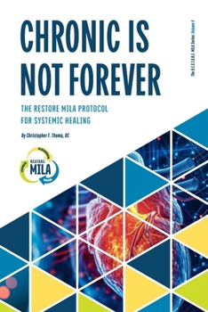 Paperback Chronic Is Not Forever: The RESTORE MILA Protocol for Systemic Healing Book